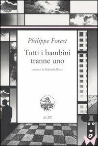 Tutti i bambini tranne uno - Philippe Forest - copertina