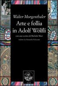 Arte e follia in Adolf Wölfli - Walter Morgenthaler - copertina