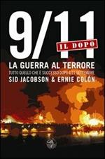 9/11. Il dopo. La guerra al terrore. Tutto quello che è successo dopo l'11 settembre
