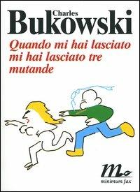 Quando mi hai lasciato mi hai lasciato tre mutande - Charles Bukowski - copertina