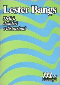 Deliri, desideri e distorsioni - Lester Bangs - copertina