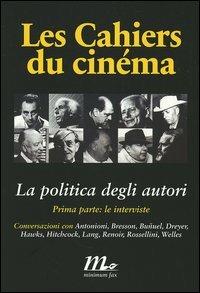 Les cahiers du cinéma. La politica degli autori. Vol. 1: Le interviste. - copertina