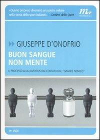 Buon sangue non mente. Il processo alla Juventus raccontato dal «grande nemico» - Giuseppe D'Onofrio - copertina