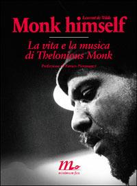 Monk himself. La vita e la musica di Thelonious Monk - Laurent De Wilde - copertina