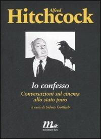 Io confesso. Conversazioni sul cinema allo stato puro - Alfred Hitchcock - copertina