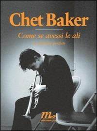 Come se avessi le ali. Le memorie perdute - Chet Baker - copertina
