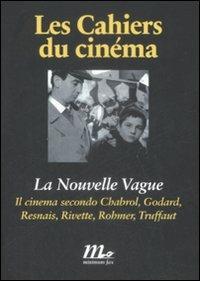 La Nouvelle Vague. Il cinema secondo Chabrol, Godard, Resnais, Rivette, Rohmer, Truffaut - copertina