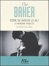 Come se avessi le ali. Le memorie perdute - Chet Baker - copertina