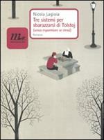 Tre sistemi per sbarazzarsi di Tolstoj (senza risparmiare se stessi)