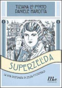 Superzelda. La vita disegnata di Zelda Fitzgerald - Tiziana Lo Porto,Daniele Marotta - copertina