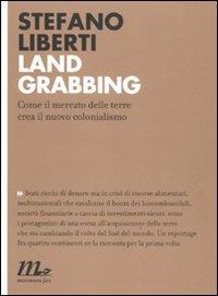 Land grabbing. Come il mercato delle terre crea il nuovo colonialismo - Stefano Liberti - copertina