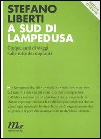 A sud di Lampedusa. Cinque anni di viaggi sulle rotte dei migranti - Stefano Liberti - copertina