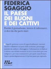 Il paese dei buoni e dei cattivi. Perché il giornalismo, invece di informarci, ci dice da che parte stare - Federica Sgaggio - copertina