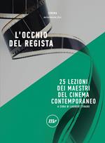 L' occhio del regista. 25 lezioni dei maestri del cinema contemporaneo