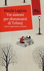Tre sistemi per sbarazzarsi di Tolstoj (senza risparmiare se stessi)