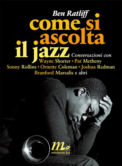 Come si ascolta il jazz. Conversazioni con Wayne Shorter, Pat Metheny, Sonny Rollins, Ornette Coleman, Joshua Redman, Branford Marsalis e altri - Ben Ratliff,Marco Bertoli - ebook