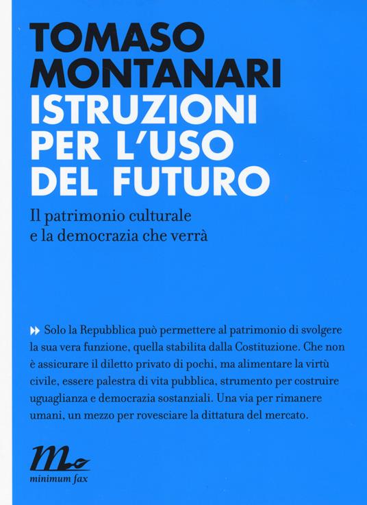 Istruzioni per l'uso del futuro. Il patrimonio culturale e la democrazia che verrà - Tomaso Montanari - copertina