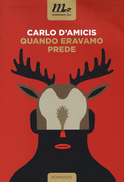Quando eravamo prede - Carlo D'Amicis - copertina