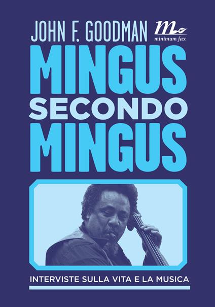 Mingus secondo Mingus. Interviste sulla vita e la musica - John F. Goodman,Michele Piumini - ebook