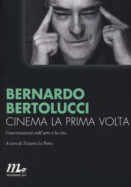Cinema la prima volta. Conversazioni sull'arte e la vita - Bernardo Bertolucci - copertina