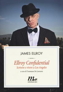 Libro Ellroy confidential. Scrivere e vivere a Los Angeles James Ellroy