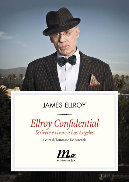 Ellroy confidential. Scrivere e vivere a Los Angeles - James Ellroy,Tommaso De Lorenzis,Mauro Maraschi,Linda Martini - ebook
