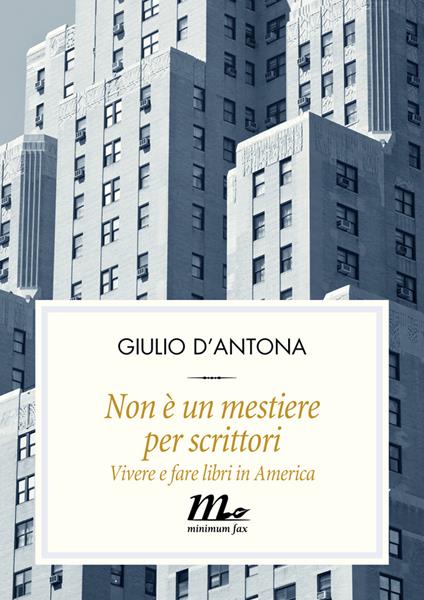 Non è un mestiere per scrittori. Vivere e fare libri in America - Giulio D'Antona - ebook