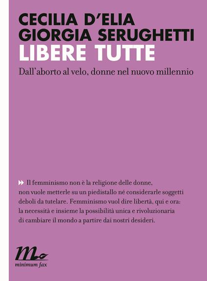 Libere tutte. Dall'aborto al velo, donne nel nuovo millennio - Cecilia D'Elia,Giorgia Serughetti - copertina