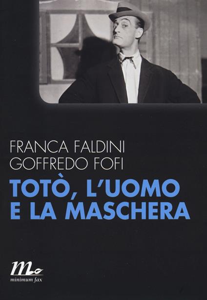 Totò, l'uomo e la maschera - Goffredo Fofi,Franca Faldini - copertina