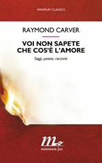 Voi non sapete che cos'è l'amore. Saggi, poesie, racconti