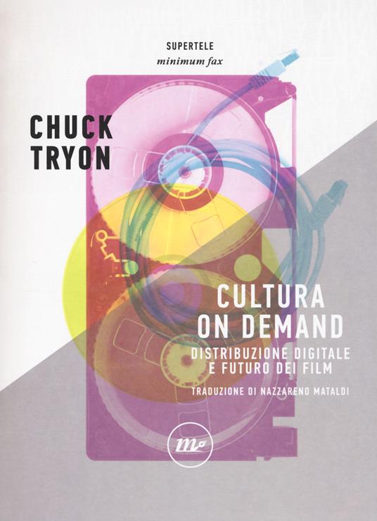 Cultura on demand. Distribuzione digitale e futuro dei film - Chuck Tryon - copertina