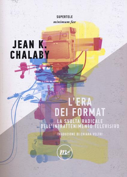 L' era dei format. La svolta radicale dell'intrattenimento televisivo - Jean K. Chalaby - copertina