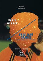 Brilliant orange. Il genio nevrotico del calcio olandese