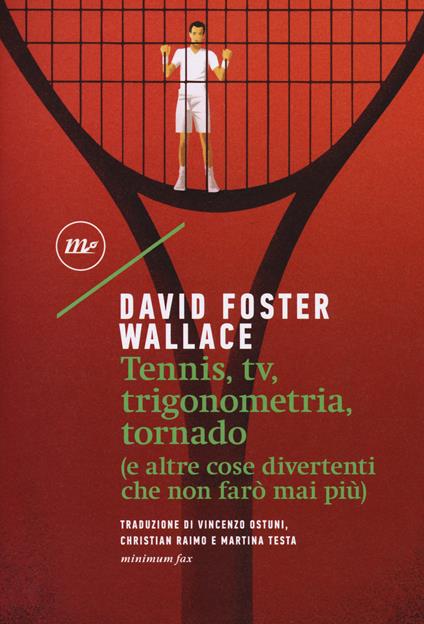 Tennis, Tv, trigonometria, tornado (e altre cose divertenti che non farò mai più) - David Foster Wallace - copertina