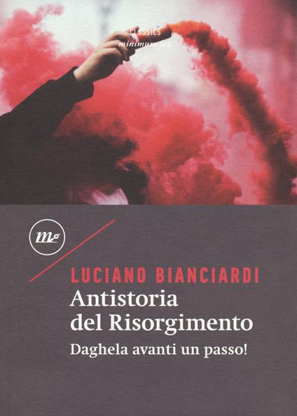 Antistoria del Risorgimento. Daghela avanti un passo! - Luciano Bianciardi - copertina