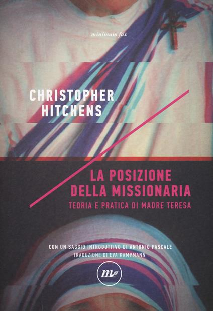 La posizione della missionaria. Teoria e pratica di Madre Teresa - Christopher Hitchens - copertina