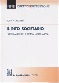 Il rito societario. Problematiche e prassi applicativa - Rosanna Cafaro - copertina