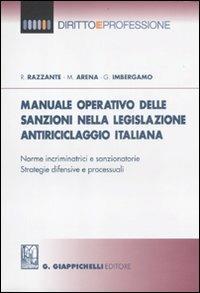 Manuale operativo delle sanzioni nella legislazione antiriciclaggio italiana. Norme incriminatrici e sanzionatorie. Strategie difensive e processuali - Ranieri Razzante,Maurizio Arena,Giovanni Imbergamo - copertina