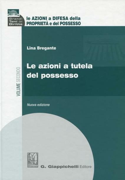Le azioni a difesa della proprietà e del possesso. Vol. 2: Le azioni a tutela del possesso - Lina Bregante - copertina