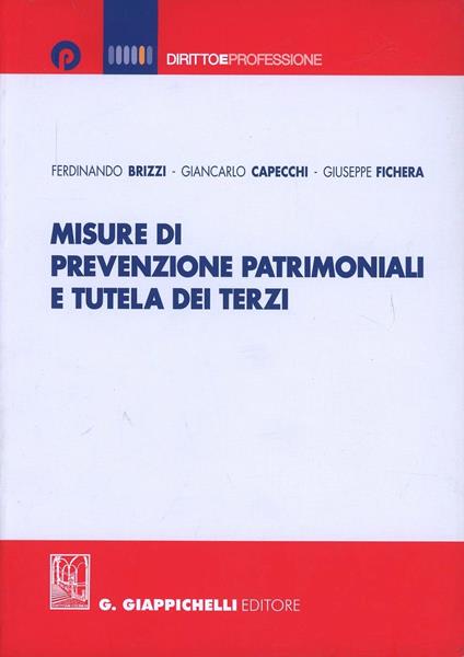 Misure di prevenzione patrimoniali e tutela dei terzi - Giuseppe Fichera,Ferdinando Brizzi,Giancarlo Capecchi - copertina