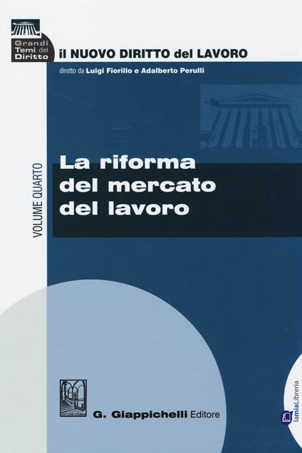 Il nuovo diritto del lavoro. Vol. 4: La riforma del mercato del lavoro. - copertina