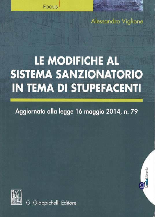 Le modifiche al sistema sanzionatorio in tema di stupefacenti - Alessandro Viglione - copertina