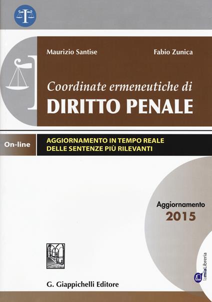 Coordinate ermeneutiche di diritto penale. Aggiornamento 2015. Con aggiornamento online - Maurizio Santise,Fabio Zunica - copertina