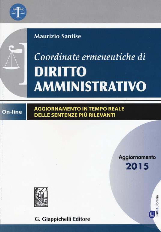 Coordinate ermeneutiche di diritto amministrativo. Con aggiornamento online - Maurizio Santise - copertina