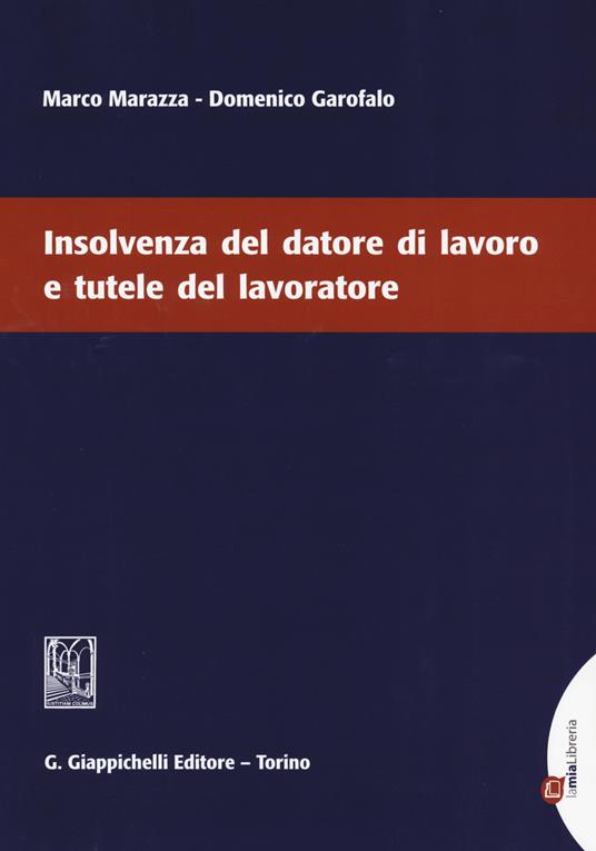 Insolvenza del datore di lavoro e tutele del lavoratore - Marco Marazza,Domenico Garofalo - copertina