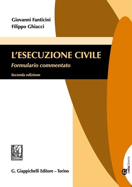 L'esecuzione civile. Formulario commentato. Con aggiornamento online - Giovanni Fanticini,Filippo Ghiacci - copertina