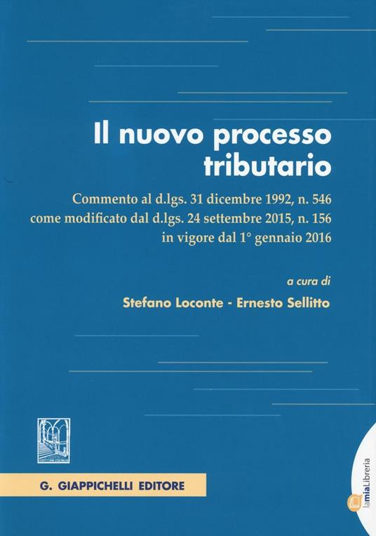 Il nuovo processo tributario. Commento al d.lgs. 31 dicembre 1992, n. 546 come modificato dal d.lgs. 24 settembre 2015, n. 156.. Con aggiornamento online - copertina