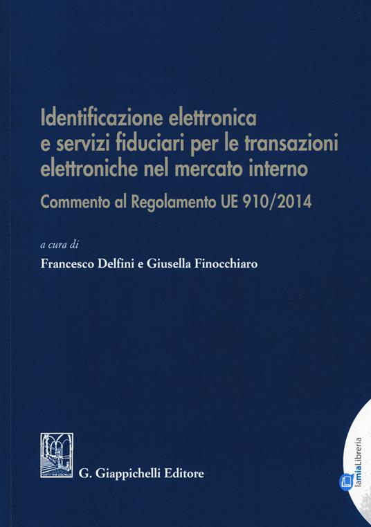 Identificazione elettronica e servizi fiduciari per le transazioni elettroniche nel mercato interno. Commento al regolamento UE 910/2014 - copertina