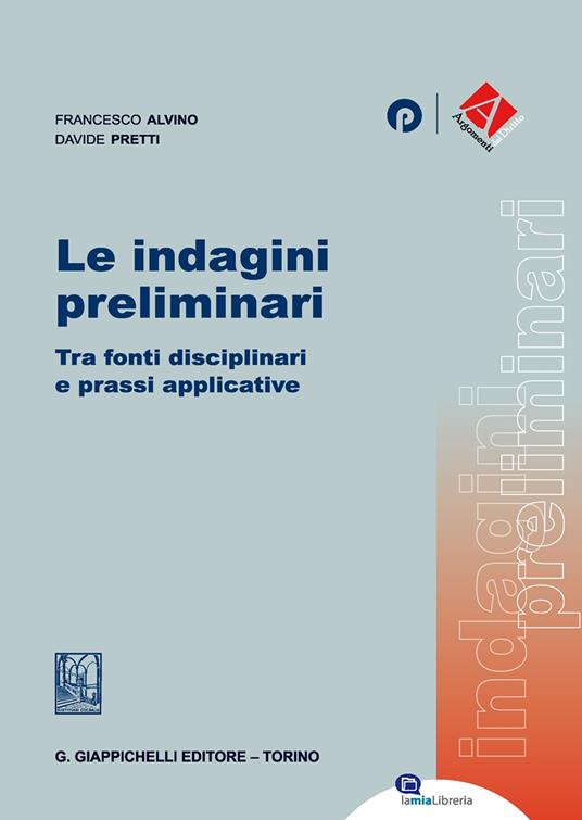 Le indagini preliminari. Tra fonti disciplinari e prassi applicative - Davide Pretti,Francesco Alvino - copertina