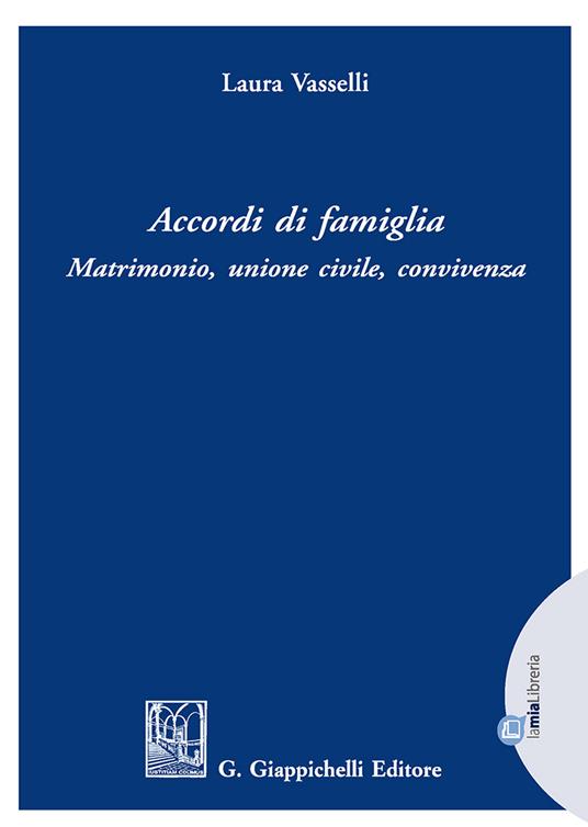 Accordi di famiglia. Matrimonio, unione civile, convivenza - Laura Vasselli - copertina